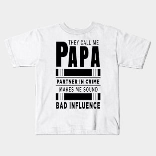 They Call Me Papa Because Partner in Crime Makes Me Sound Like A Bad Influence Kids T-Shirt